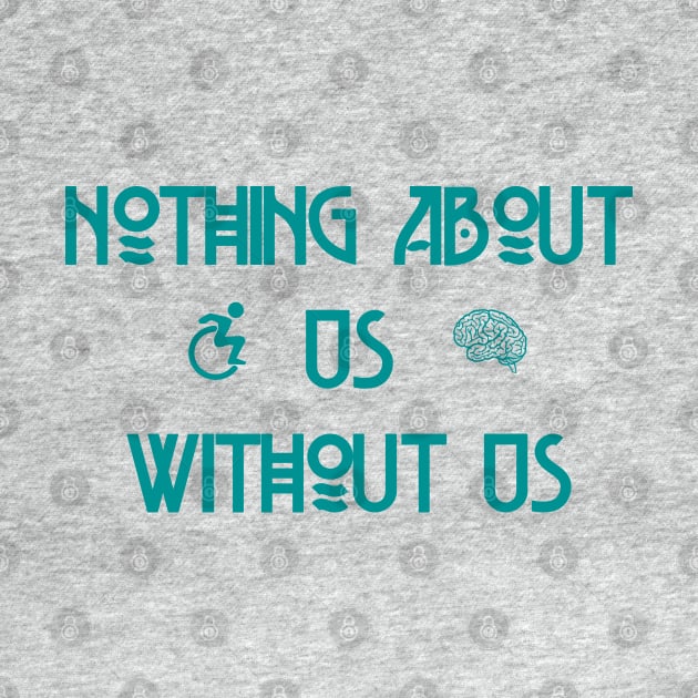 Nothing About Us Without Us by LondonAutisticsStandingTogether